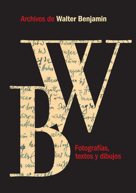 ARCHIVOS DE WALTER BENJAMIN. FOTOGRAFAS, TEXTOS Y DIBUJOS