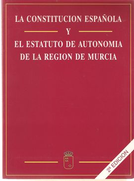 LA CONSTITUCIN ESPAOLA Y EL ESTATUTO DE AUTONOMA DE LA REGIN DE