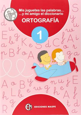 MIS JUGUETES, LAS PALABRAS Y MI AMIGO EL DICCIONARIO DICCIONARIO ORTOGRAFA 1