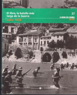 EL EBRO, LA BATALLA MS LARGA DE LA GUERRA JULIO 1938