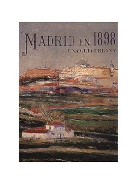 MADRID EN 1898. UNA GU?A URBANA
