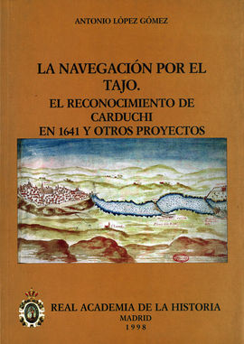 LA NAVEGACIÓN POR EL TAJO: EL RECONOCIMIENTO DE CARDUCHI EN 1641 Y OTROS PROYECT