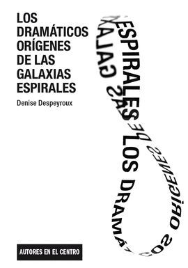 LOS DRAMTICOS ORGENES DE LAS GALAXIAS ESPIRALES