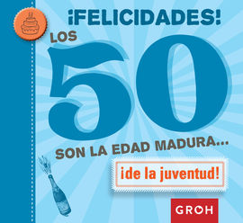 FELICIDADES! LOS 50 SON LA EDAD MADURA...