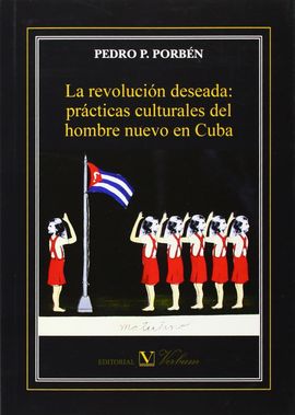 LA REVOLUCIN DESEADA: PRCTICAS CULTURALES DEL HOMBRE NUEVO EN CUBA