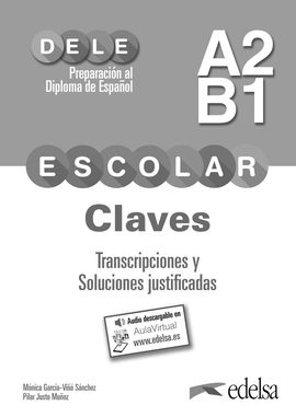 PREPARACIN AL DELE ESCOLAR A2/B1. CLAVES. TRANSCRIPCIONES Y SOLUCIONES JUSTIFIC