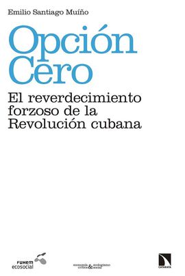 OPCIN CERO: EL REVERDECIMIENTO FORZOSO DE LA REVOLUCIN CUBANA