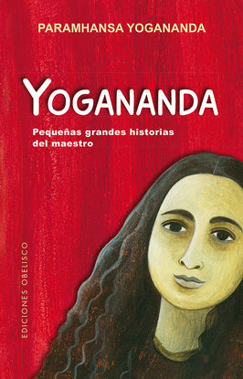 YOGANANDA: PEQUEAS GRANDES HISTORIAS DEL MAESTRO