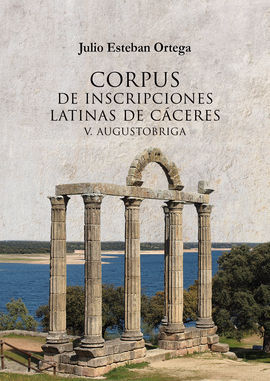 CORPUS DE INSCRIPCIONES LATINAS DE CCERES V: AUGUSTOBRIGA.