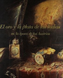 EL ORO Y LA PLATA DE LAS INDIAS EN LA POCA DE LOS AUSTRIAS