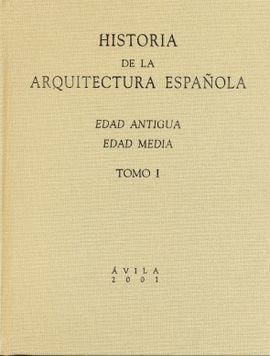 HISTORIA DE LA ARQUITECTURA ESPAOLA. TOMO I. EDAD ANTIGUA, EDAD MEDIA