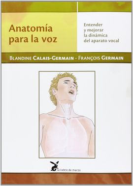 ANATOMA PARA LA VOZ. ENTENDER Y MEJORAR LA DINMICA DEL APARATO VOCAL