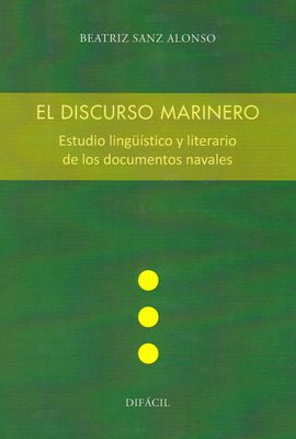 EL DISCURSO MARINERO. ESTUDIO LINGSTICO Y LITERARIO DE LOS DOCUMENTOS NAVALES