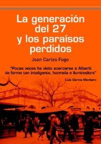 LA GENERACION DEL 27 Y LOS PARAISOS PERDIDOS