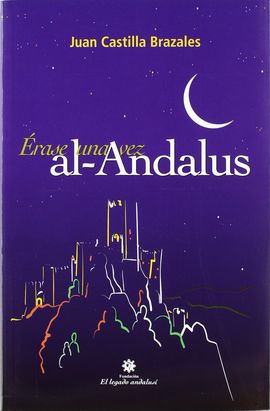 ERASE UNA VEZ AL ANDALUS, OCHO SIGLOS DE HISTORIA PARA JVENES