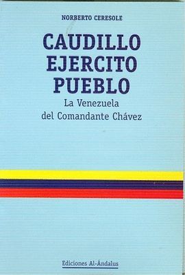 CAUDILLO, EJ�RCITO, PUEBLO, LA VENEZUELA DEL COMANDANTE CH�VEZ