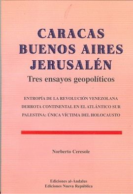 CARACAS, BUENOS AIRES, JERUSAL�N : TRES ENSAYOS GEOPOL�TICOS