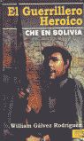 EL GUERRILLERO HERICO. CHE EN BOLIVIA