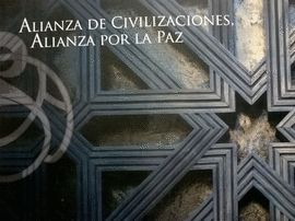ALIANZA DE CIVILIZACIONES, ALIANZA POR LA PAZ : CONTENIDOS DEL SEMINARIO INTERNACIONAL CELEBRADO EN