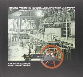 HITOS DEL PATRIMONIO INDUSTRIAL EN LA PROVINCIA DE GRANADA