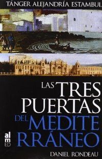 LAS TRES PUERTAS DEL MEDITERR�NEO : T�NGER, ALEJANDR�A Y ESTAMBUL