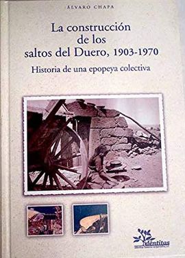 LA CONSTRUCCIÓN DE LOS SALTOS DEL DUERO, 1903-1970