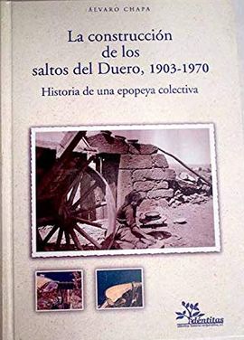 LA CONSTRUCCIN DE LOS SALTOS DEL DUERO, 1903-1970