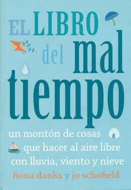 EL LIBRO DEL MAL TIEMPO. UN MONTN DE COSAS QUE HACER AL AIRE LIBRE CON LLUVIA,