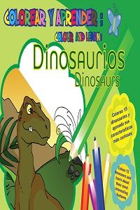 COLOREAR Y APRENDER // COLOUR AND LEARN: DINOSAURIOS// DINOSAURS