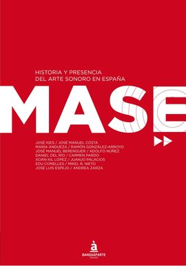 MASE. HISTORIA Y PRESENCIA DEL ARTE SONORO EN ESPAA