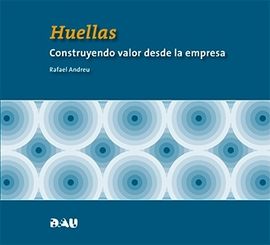 HUELLAS. CONSTRUYENDO VALOR DESDE LA EMPRESA