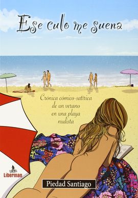 ESE CULO ME SUENA. CRNICA CMICO-SATRICA DE UN VERANO EN UNA PLAYA NUDISTA