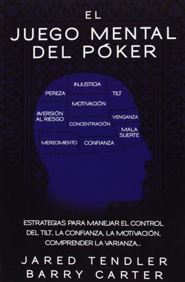 EL JUEGO MENTAL DEL POKER. ESTRATEGIAS PARA MANEJAR EL CONTROL DEL TILT, LA CONF