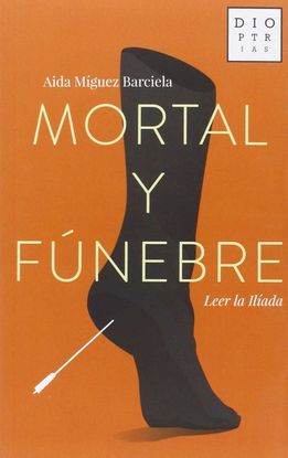 MORTAL Y FNEBRE: LEER LA ILADA