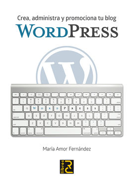 WORDPRESS. CREA, ADMINISTRA Y PROMOCIONA TU BLOG