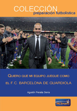 QUIERO QUE MI EQUIPO JUEGUE COMO EL F.C.BARCELONA DE GUARDIOLA