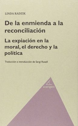 DE LA ENMIENDA A LA RECONCIALICIN. LA EXPIACIN EN LA MORAL, EL DERECHO Y LA PO