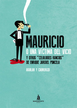 MAURICIO O UNA VCTIMA DEL VICIO Y OTROS CELULOIDES RANCIOS DE ENRIQUE JARDIEL P