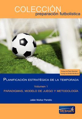 PLANIFICACIN ESTRATGICA DE LA TEMPORADA, TOMO 1: PARADIGMAS, MODELO DE JUEGO Y METODOLOGA