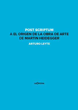 POST SCRIPTUM A EL ORIGEN DE LA OBRA DE ARTE DE MARTIN HEIDEGGER