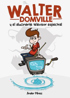 WALTER DOMVILLE Y EL ALUCINANTE TELEVISOR ESPECTRAL