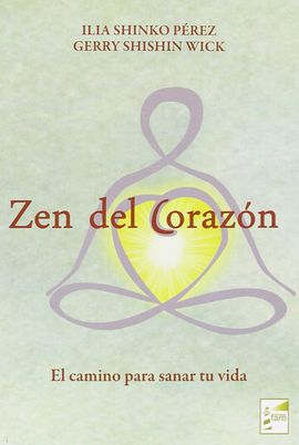 ZEN DEL CORAZN. EL CAMINO PARA SANAR TU VIDA