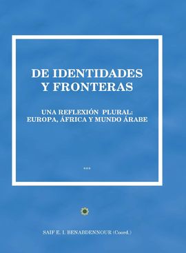 DE IDENTIDADES Y FRONTERAS. UNA REFLEXIN PLURAL. EUROPA, FRICA Y MUNDO RABE