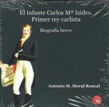 EL INFANTE CARLOS Mª ISIDRO:  PRIMER REY CARLISTA. BIOGRAFÍA BREVE