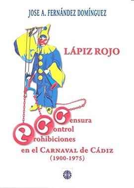 LÁPIZ ROJO. CENSURA, CONTROL Y PROHIBICIONES EN EL CARNAVAL DE CÁDIZ