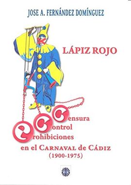 LPIZ ROJO. CENSURA, CONTROL Y PROHIBICIONES EN EL CARNAVAL DE CDIZ