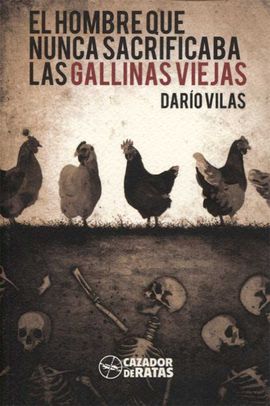 EL HOMBRE QUE NUNCA SACRIFICABA LAS GALLINAS VIEJAS