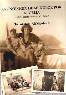 CRONOLOGA DE MI DOLOR POR ARGELIA Y OTROS RELATOS CONTRA EL OLVIDO