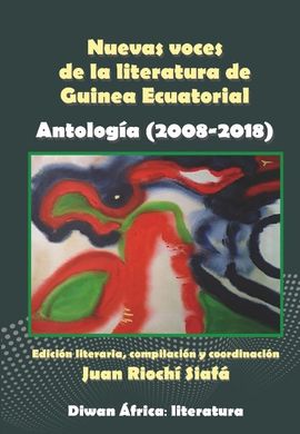 NUEVAS VOCES DE LA LITERATURA DE GUINEA ECUATORIAL. ANTOLOGA (2008-2018)