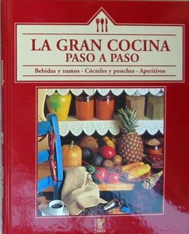 LA GRAN COCINA PASO A PASO. BEBEIDAS Y ZUMOS, CCTELES, APERITIVO